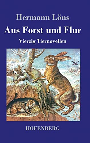 Aus Forst und Flur: Vierzig Tiernovellen Aus Forst und Flur: Vierzig Tiernovellen von Hofenberg