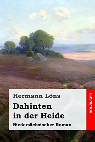 Dahinten in der Heide: Niedersächsischer Roman von Independently Published