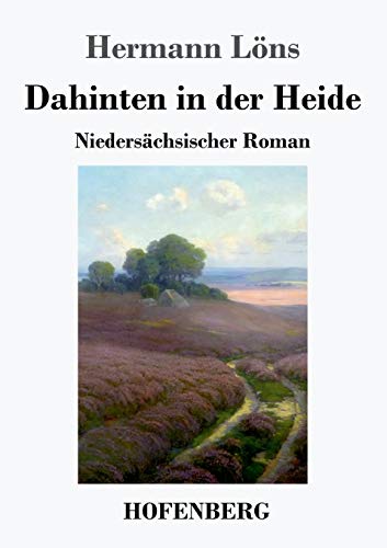 Dahinten in der Heide: Niedersächsischer Roman Dahinten in der Heide: Niedersächsischer Roman von Hofenberg