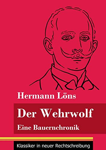 Der Wehrwolf: Eine Bauernchronik (Band 57, Klassiker in neuer Rechtschreibung)