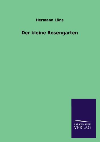 Der kleine Rosengarten Der kleine Rosengarten