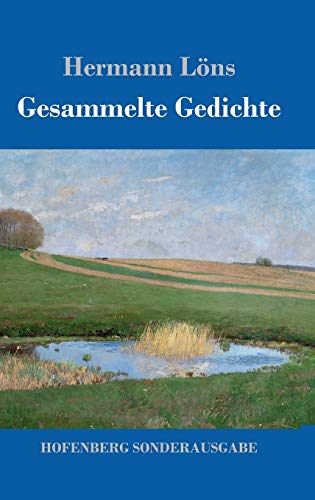 Gesammelte Gedichte: Junglaub / Mein goldenes Buch / Mein blaues Buch / Der kleine Rosengarten / Fritz von der Leines Ausgewählte Lieder / Ulenspeigels Ausgewählte Lieder