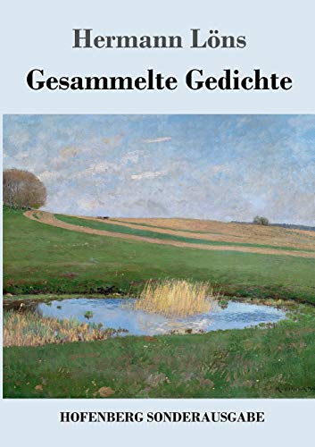 Gesammelte Gedichte: Junglaub / Mein goldenes Buch / Mein blaues Buch / Der kleine Rosengarten / Fritz von der Leines Ausgewählte Lieder / Ulenspeigels Ausgewählte Lieder Gesammelte Gedichte: Junglaub / Mein goldenes Buch / Mein blaues Buch / Der kleine Rosengarten / Fritz von der Leines Ausgewählte Lieder / Ulenspeigels Ausgewählte Lieder