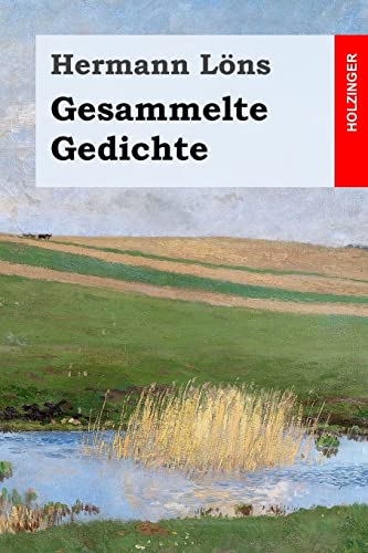 Gesammelte Gedichte: Junglaub / Mein goldenes Buch / Mein blaues Buch / Der kleine Rosengarten / Fritz von der Leines Ausgewählte Lieder / Ulenspeigels Ausgewählte Lieder Gesammelte Gedichte: Junglaub / Mein goldenes Buch / Mein blaues Buch / Der kleine Rosengarten / Fritz von der Leines Ausgewählte Lieder / Ulenspeigels Ausgewählte Lieder von CREATESPACE