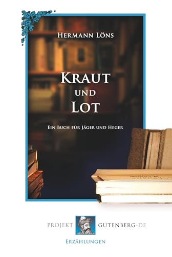 Kraut und Lot: Ein Buch für Jäger und Heger von Verlag Projekt Gutenberg-De