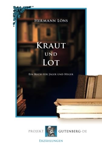 Kraut und Lot: Ein Buch für Jäger und Heger von Verlag Projekt Gutenberg-De