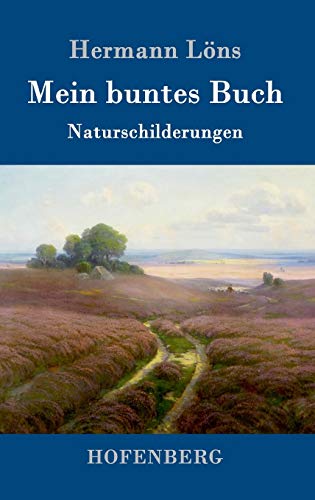 Mein buntes Buch: Naturschilderungen Mein buntes Buch: Naturschilderungen