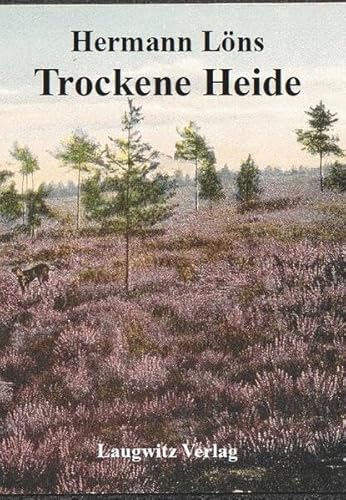 Trockene Heide: Beiträge zur Zeitschrift „Niedersachsen“ aus den Jahren 1896 bis 1901. Mit einem Anhang „Löns und Worpswede. Briefe an Hans Müller-Brauel“ (Realien zu Hermann Löns und seiner Zeit) von Laugwitz, U