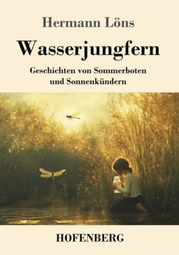 Wasserjungfern: Geschichten von Sommerboten und Sonnenkündern von Henricus - Edition Deutsche Klassik GmbH