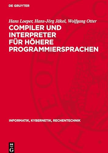 Compiler und Interpreter für höhere Programmiersprachen: DE (Informatik, Kybernetik, Rechentechnik) von De Gruyter