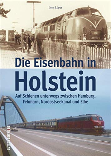 Historische Fotos und Postkarten dokumentieren Haupt- und Nebenbahnen sowie stillgelegte Bahnstrecken, typische Fahrzeuge und den Transitverkehr in ... und Elbe (Sutton - Auf Schienen unterwegs)