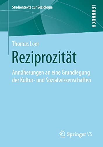 Reziprozität: Annäherungen an eine Grundlegung der Kultur- und Sozialwissenschaften (Studientexte zur Soziologie) von Springer VS