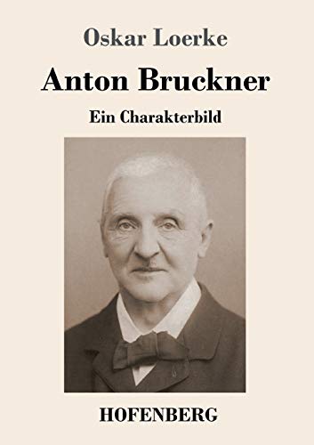Anton Bruckner: Ein Charakterbild von Hofenberg