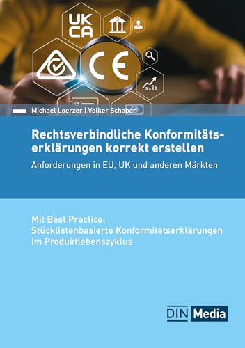 Rechtsverbindliche Konformitätserklärungen korrekt erstellen: Anforderungen in EU, UK und anderen Märkten Mit Best Practice: Stücklistenbasierte ... im Produktlebenszyklus (DIN Media Praxis) von DIN Media Verlag