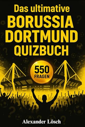 Das ultimative Borussia Dortmund Quizbuch: 550 Multiple-choice-Fragen zu Geschichte, Spielern, Legenden, Titeln, Rivalen und mehr – Ein Muss für wahre ... um das Lesen zu erleichtern + Bonus-Teil von Independently published