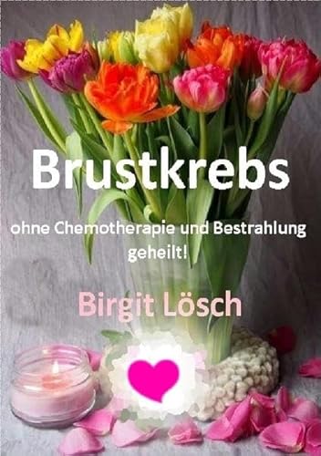 Brustkrebs ohne Chemotherapie und Bestrahlung geheilt! von epubli