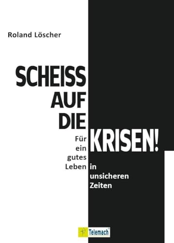 Scheiß auf die Krisen: Für ein gutes Leben in unsicheren Zeiten von Mentoren-Media-Verlag Gmb