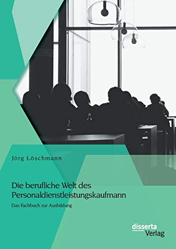 Die berufliche Welt des Personaldienstleistungskaufmann: Das Fachbuch zur Ausbildung