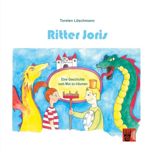 Ritter Joris: ... oder der Mut zu träumen Ritter Joris: ... oder der Mut zu träumen von Verlag Akademie der Abenteuer