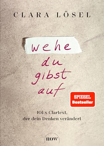 Wehe du gibst auf: 101 x Clartext, der dein Denken verändert von NOW