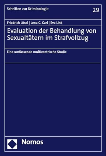 Evaluation der Behandlung von Sexualtätern im Strafvollzug: Eine umfassende multizentrische Studie (Schriften zur Kriminologie) von Nomos