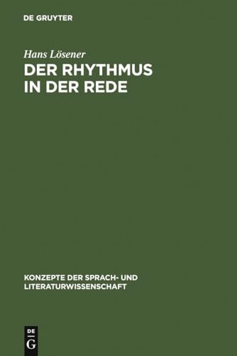 Der Rhythmus in der Rede: Linguistische und literaturwissenschaftliche Aspekte des Sprachrhythmus (Konzepte der Sprach- und Literaturwissenschaft, 59, Band 59)