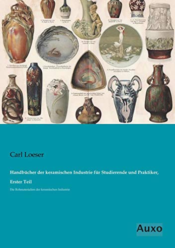 Handbuecher der keramischen Industrie fuer Studierende und Praktiker, Erster Teil: Die Rohmaterialien der keramischen Industrie