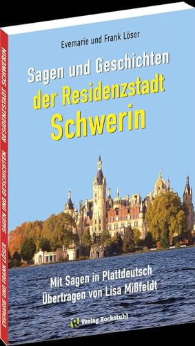 Sagen und Geschichten der Residenzstadt SCHWERIN: Mit 118 Sagen und Geschichten von Rockstuhl Verlag