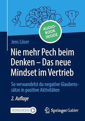 Nie mehr Pech beim Denken – Das neue Mindset im Vertrieb: So verwandelst du negative Glaubenssätze in positive Aktivitäten von Springer Gabler