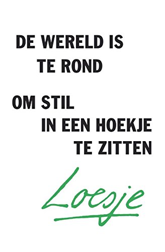 De wereld is te rond om stil in een hoekje te zitten (Loesje)