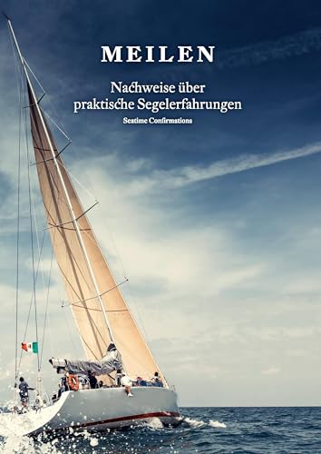 Meilen: Meilen - Nachweise über praktische Segelerfahrungen; Seatime Confirmations; Meilenbuch für den Sportküstenschifferschein, Sportseeschifferschein; Sporthochseeschifferschein und Yachtmaster von Books on Demand GmbH