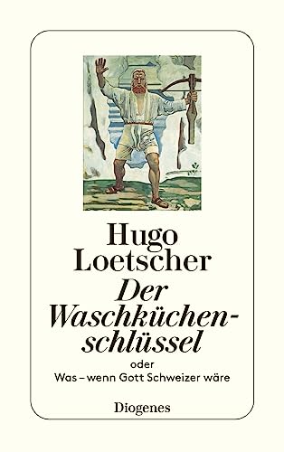 Der Waschküchenschlüssel: oder Was – wenn Gott Schweizer wäre (detebe)