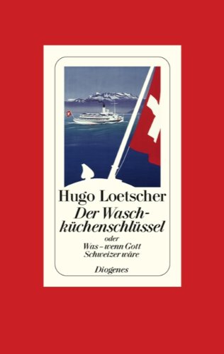 Der Waschküchenschlüssel: oder Was - wenn Gott Schweizer wäre