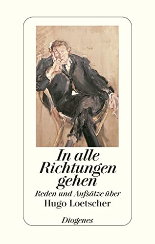 In alle Richtungen gehen - Reden und Aufsätze über Hugo Loetscher. In alle Richtungen gehen - Reden und Aufsätze über Hugo Loetscher. von Diogenes