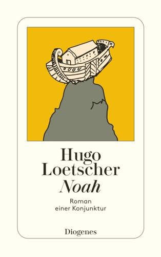 Noah. Roman einer Konjunktur von Diogenes Verlag
