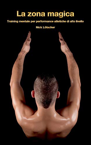 La zona magica: Training mentale per performance atletiche di alto livello