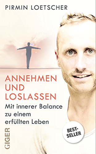Annehmen und Loslassen: Mit innerer Balance zu einem erfüllten Leben Annehmen und Loslassen: Mit innerer Balance zu einem erfüllten Leben von Giger Verlag
