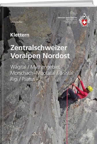 Zentralschweizer Voralpen Nordost: Wägital / Mythengebiet / Morschach-Muotatal / Bisistal / Rigi / Pilatus von SAC-Verlag Schweizer Alpen-Club