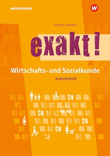 exakt! Wirtschafts- und Sozialkunde: Arbeitsheft (exakt!: Wirtschafts- und Sozialkunde für gewerblich-technische Ausbildungsberufe)