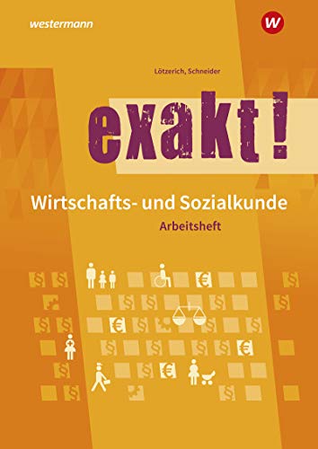 exakt! Wirtschafts- und Sozialkunde: Arbeitsheft (exakt!: Wirtschafts- und Sozialkunde für gewerblich-technische Ausbildungsberufe)