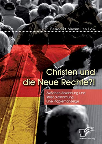 Christen und die Neue Rechte?! Zwischen Ablehnung und stiller Zustimmung. Eine Problemanzeige von Diplomica Verlag