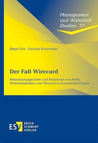Der Fall Wirecard: Bilanzierungsgerüchte und Reaktionen von BaFin, Wirtschaftsprüfern und Wirecard in Konzernabschlüssen (Management und Wirtschaft Studien)