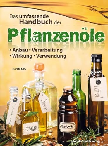 Das umfassende Handbuch der Pflanzenöle: Anbau, Verarbeitung, Wirkung, Verwendung von Stocker Leopold Verlag