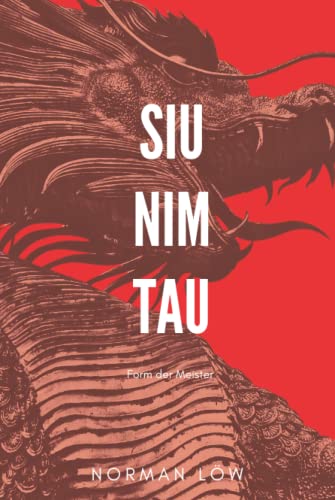 SIU NIM TAU: Form der Meister Wing Chun/Wing Tsun Kung Fu Lehrbuch