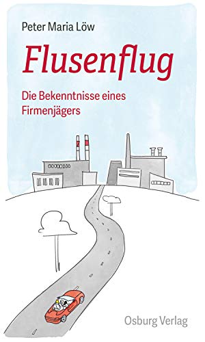 Flusenflug: Die Bekenntnisse eines Firmenjägers