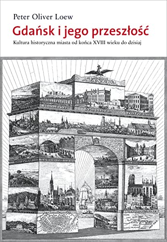 Gdańsk i jego przeszłość: Kultura historyczna miasta od końca XVI wieku do dzisiaj von Słowo/obraz terytoria
