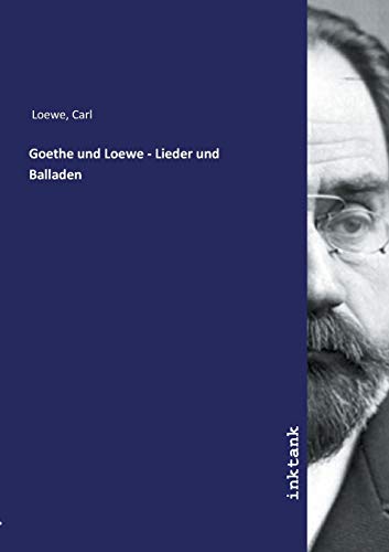 Goethe und Loewe - Lieder und Balladen von Inktank