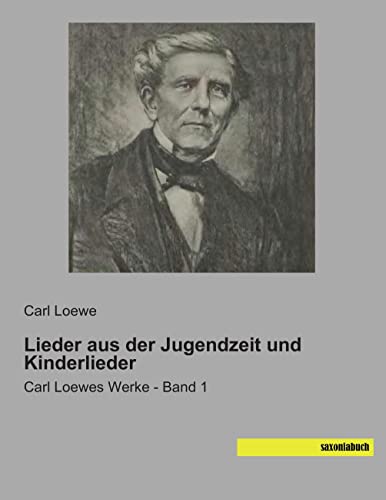 Lieder aus der Jugendzeit und Kinderlieder: Carl Loewes Werke - Band 1 Lieder aus der Jugendzeit und Kinderlieder: Carl Loewes Werke - Band 1 von saxoniabuch
