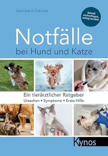 Notfälle bei Hund und Katze: Ein tierärztlicher Ratgeber von Kynos