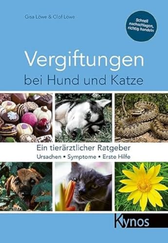 Vergiftungen bei Hund und Katze: Ein tierärztlicher Ratgeber von Kynos Verlag